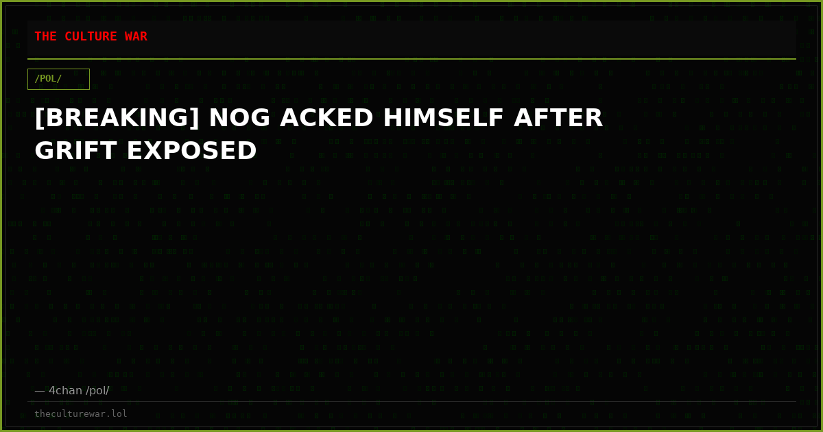 [BREAKING] NOG ACKED HIMSELF AFTER GRIFT EXPOSED