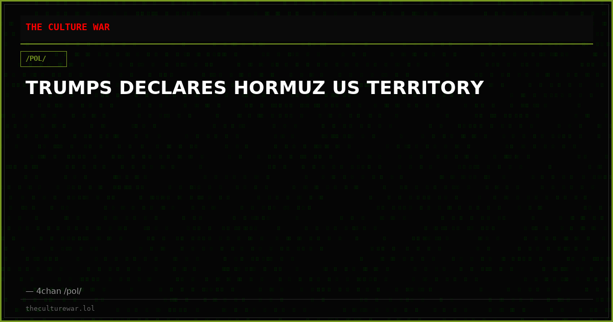 TRUMPS DECLARES HORMUZ US TERRITORY