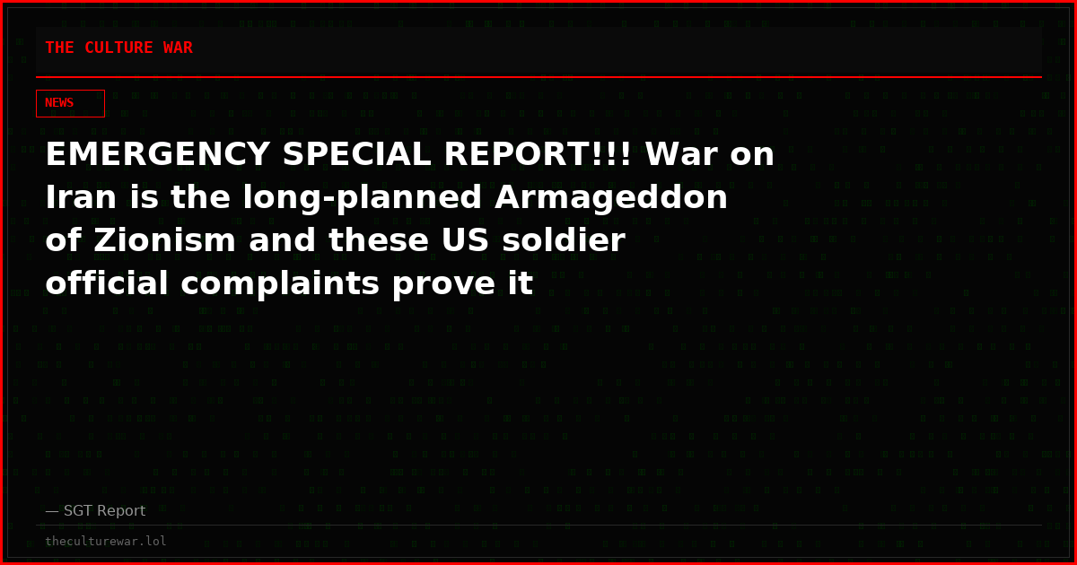 EMERGENCY SPECIAL REPORT!!! War on Iran is the long-planned Armageddon of Zionism and these US soldier official complaints prove it