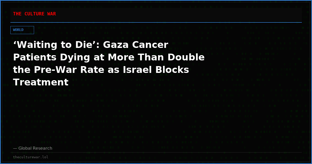 ‘Waiting to Die’: Gaza Cancer Patients Dying at More Than Double the Pre-War Rate as Israel Blocks Treatment
