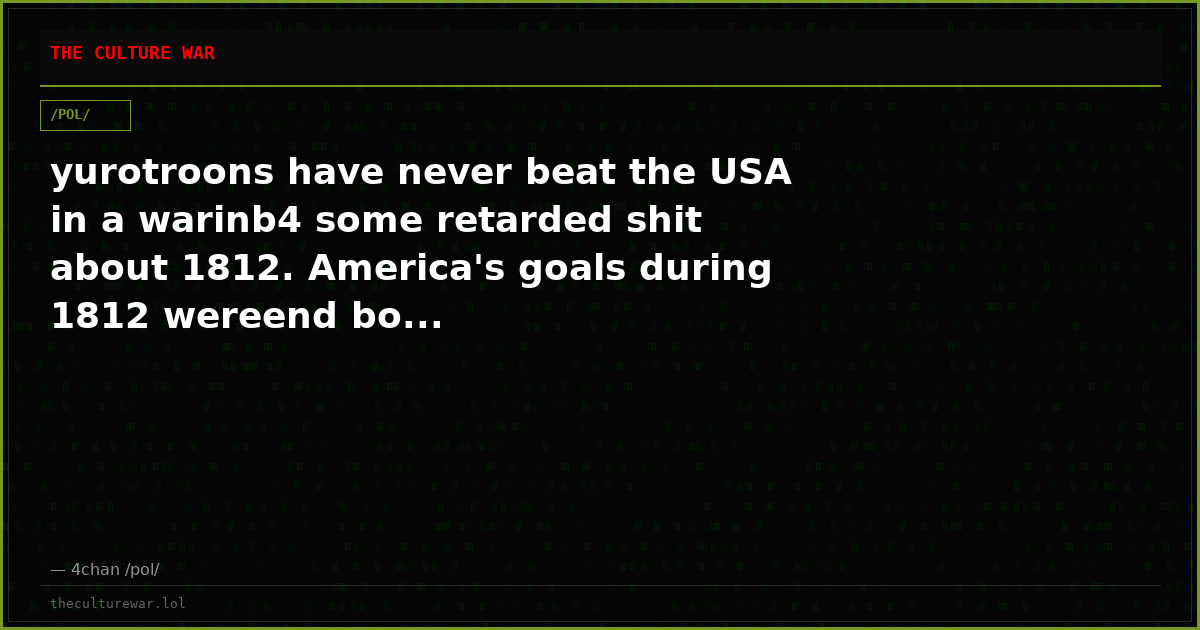 yurotroons have never beat the USA in a warinb4 some retarded shit about 1812. America's goals during 1812 wereend bo...