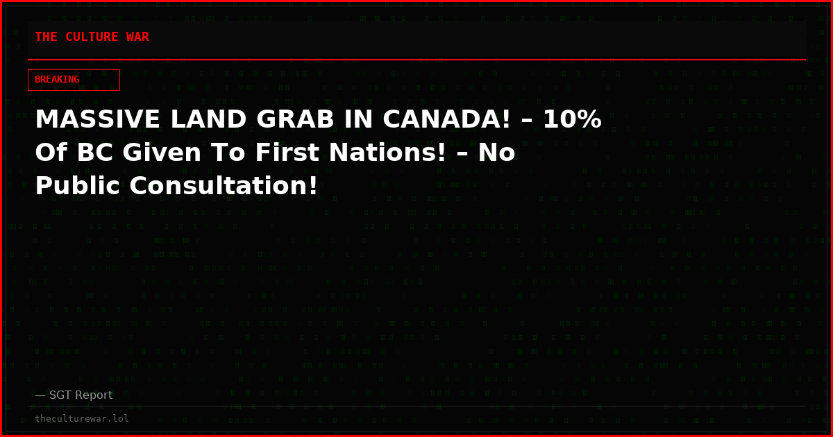 MASSIVE LAND GRAB IN CANADA! – 10% Of BC Given To First Nations! – No Public Consultation!