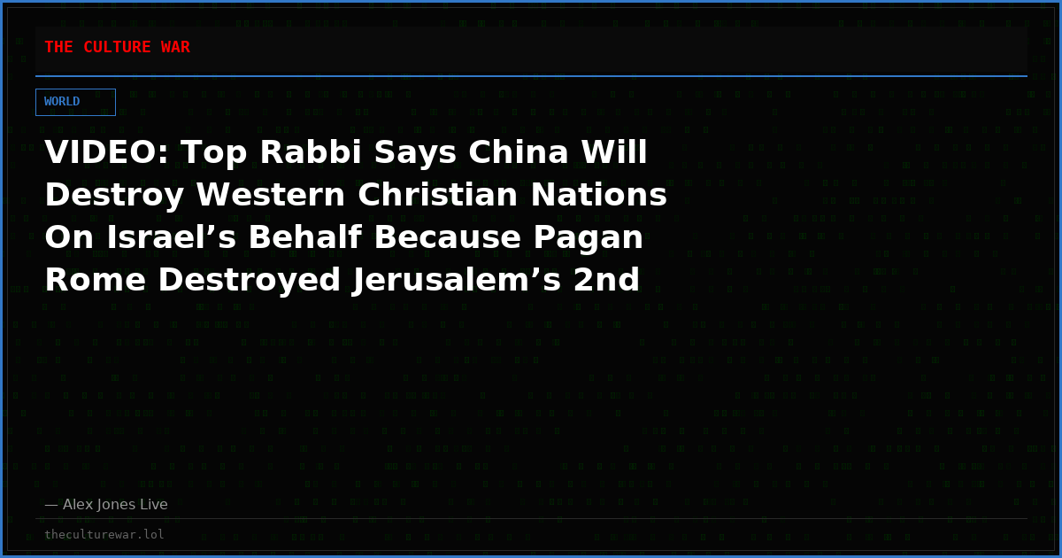 VIDEO: Top Rabbi Says China Will Destroy Western Christian Nations On Israel’s Behalf Because Pagan Rome Destroyed Jerusalem’s 2nd Temple In 70 AD!