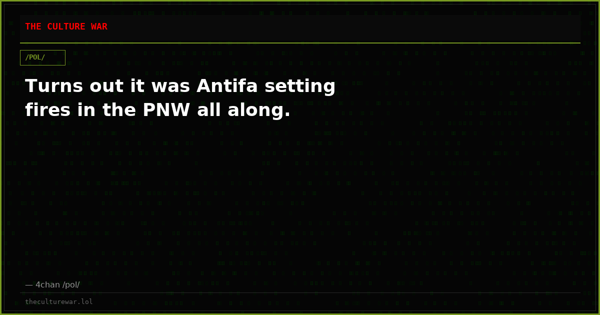 Turns out it was Antifa setting fires in the PNW all along.
