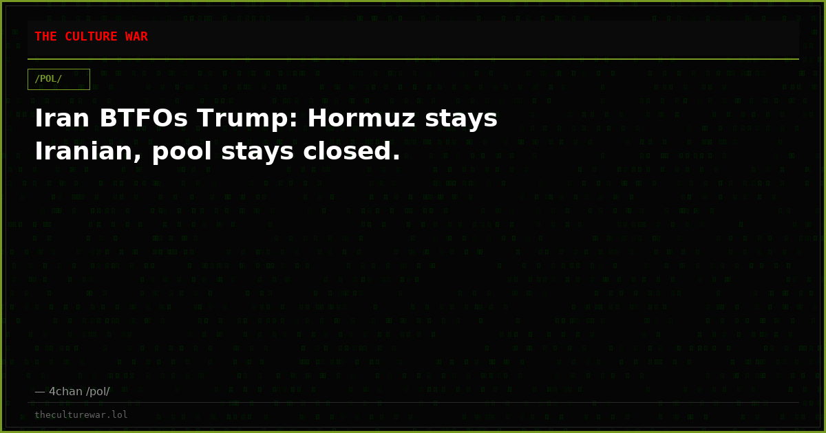 Iran BTFOs Trump: Hormuz stays Iranian, pool stays closed.