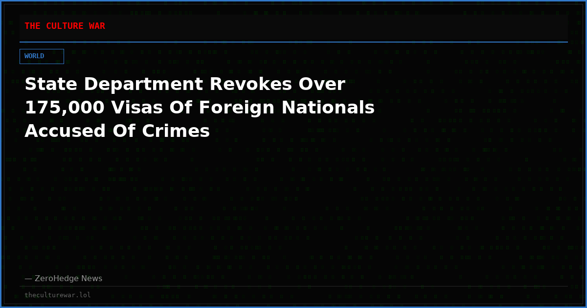 State Department Revokes Over 175,000 Visas Of Foreign Nationals Accused Of Crimes