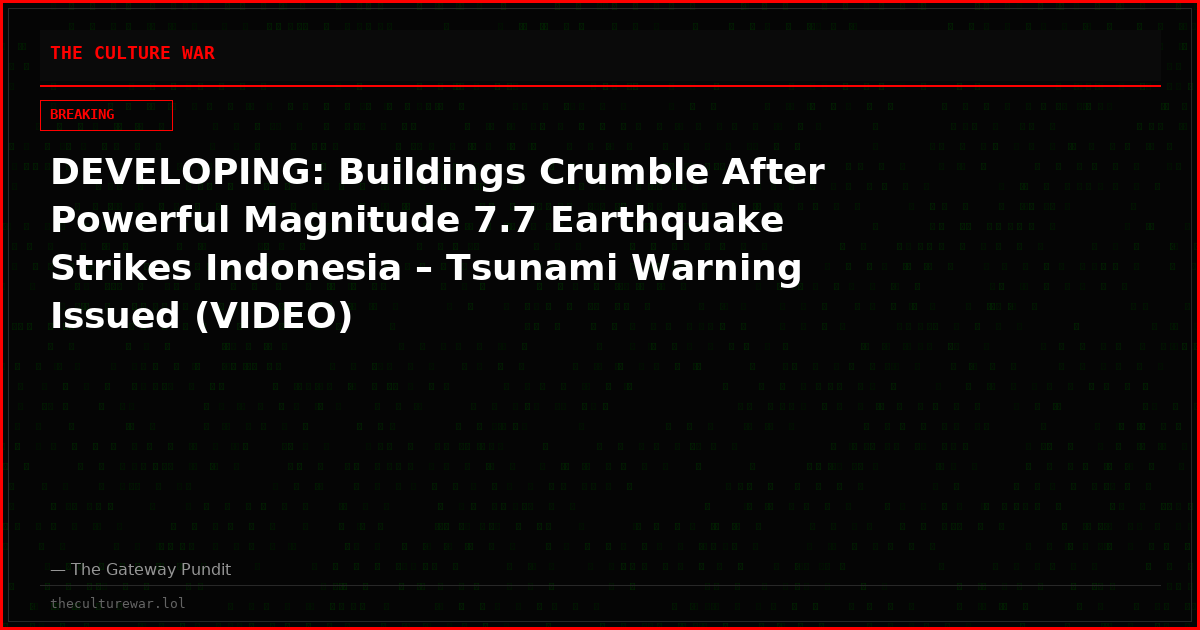 DEVELOPING: Buildings Crumble After Powerful Magnitude 7.7 Earthquake Strikes Indonesia – Tsunami Warning Issued (VIDEO)