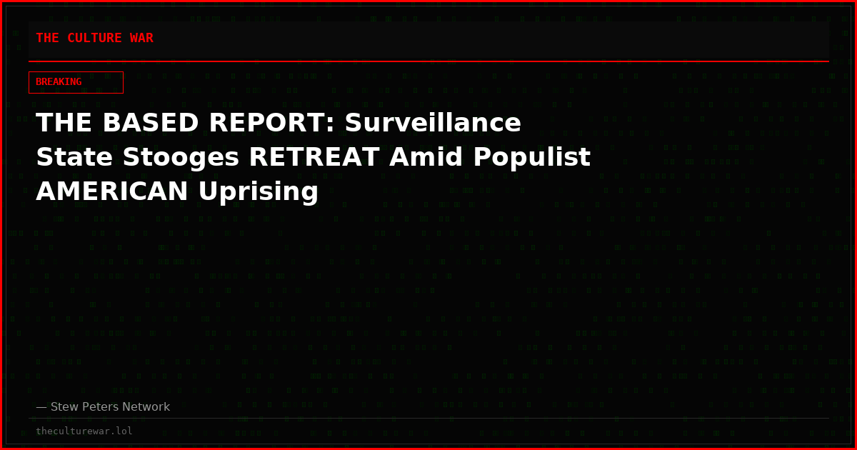 THE BASED REPORT: Surveillance State Stooges RETREAT Amid Populist AMERICAN Uprising