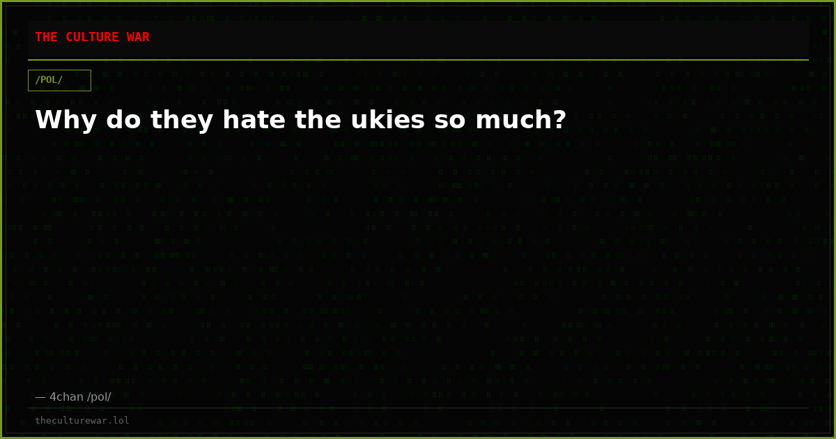 Why do they hate the ukies so much?
