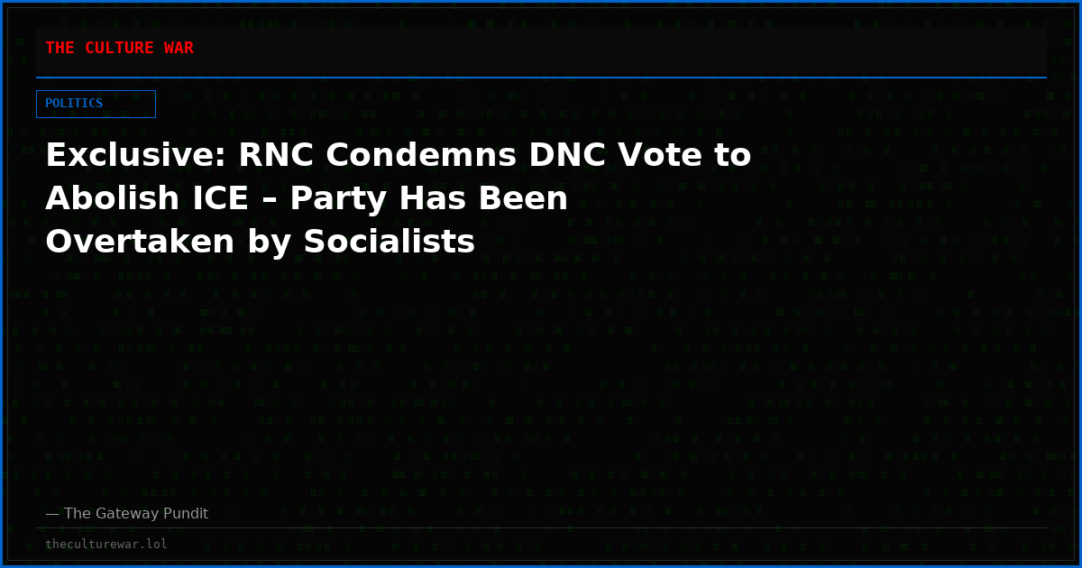 Exclusive: RNC Condemns DNC Vote to Abolish ICE – Party Has Been Overtaken by Socialists