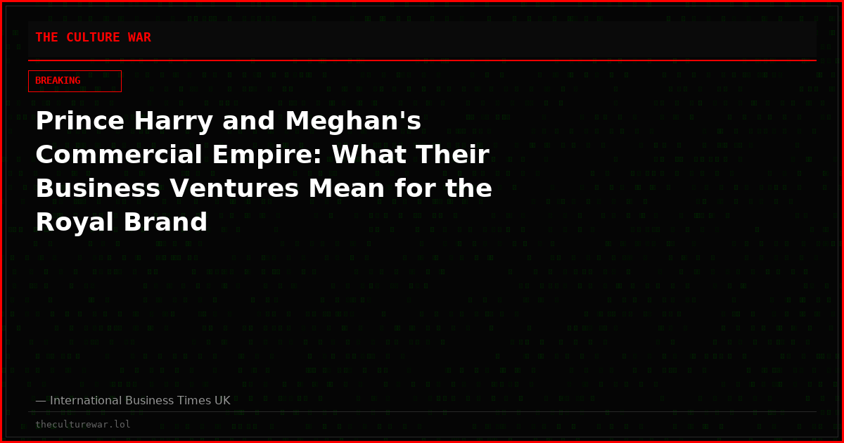 Prince Harry and Meghan's Commercial Empire: What Their Business Ventures Mean for the Royal Brand