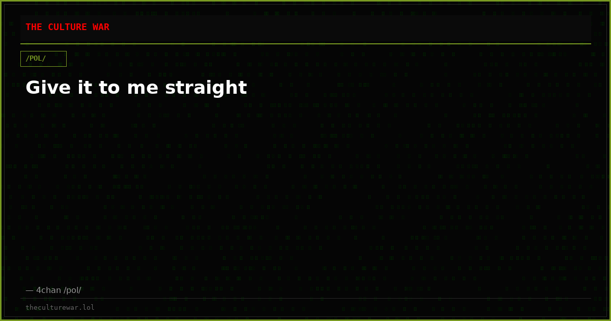 Give it to me straight