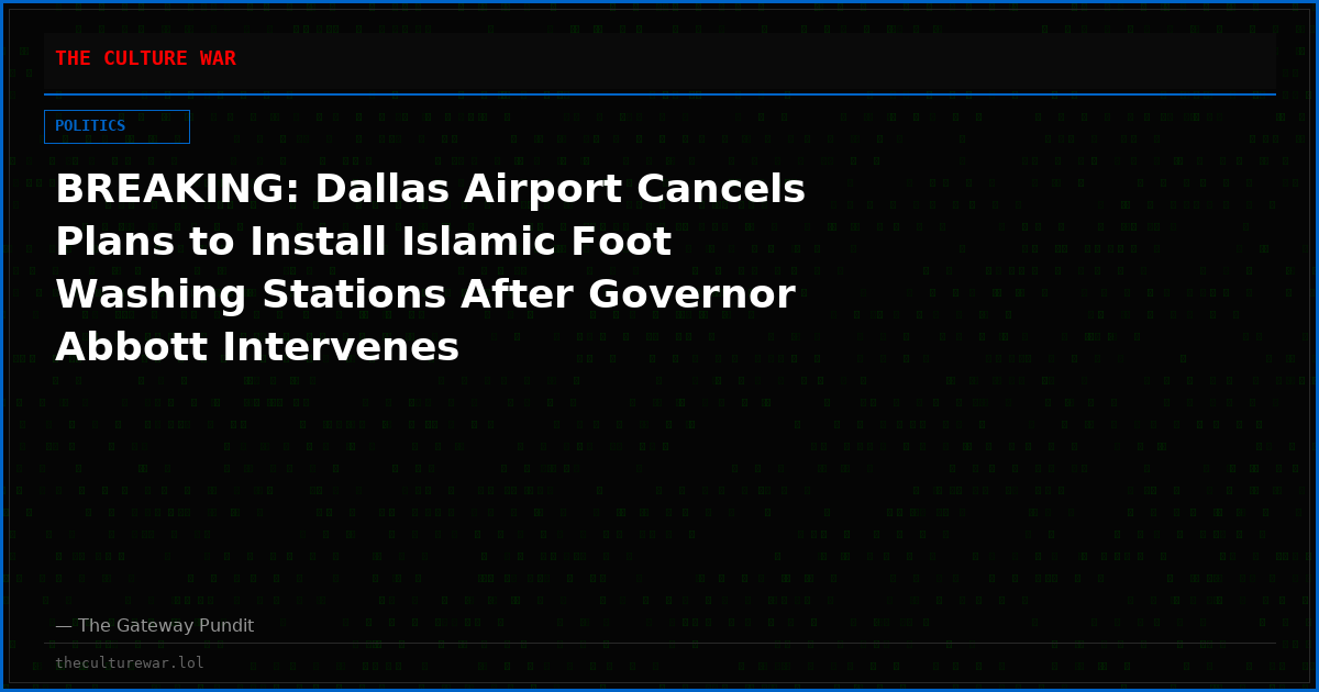 BREAKING: Dallas Airport Cancels Plans to Install Islamic Foot Washing Stations After Governor Abbott Intervenes