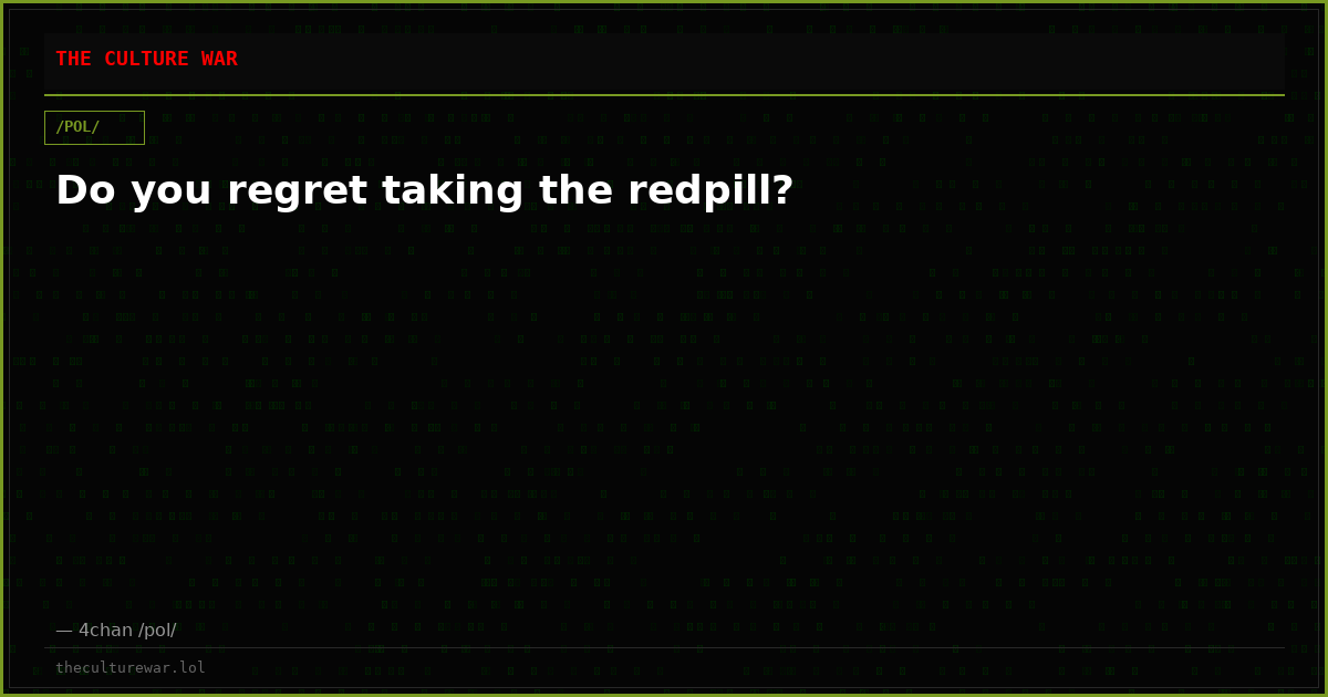 Do you regret taking the redpill?