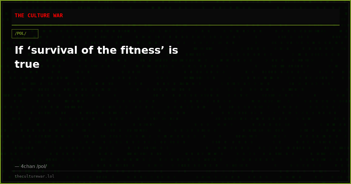 If ‘survival of the fitness’ is true