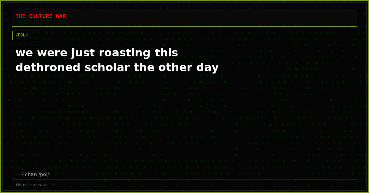 we were just roasting this dethroned scholar the other day