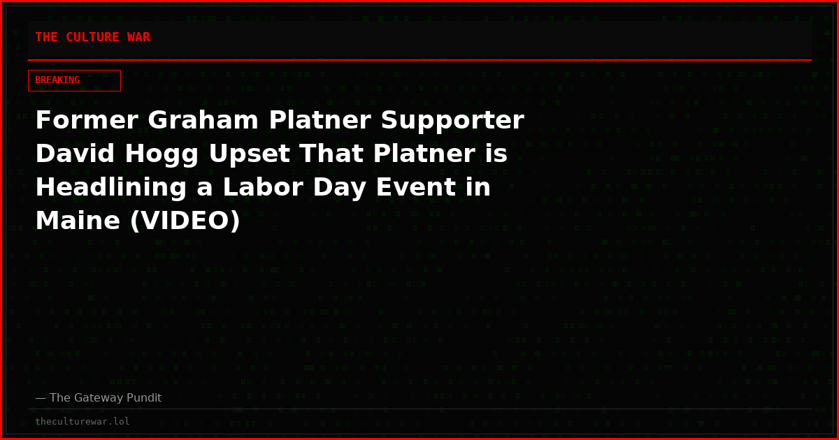 Former Graham Platner Supporter David Hogg Upset That Platner is Headlining a Labor Day Event in Maine (VIDEO)