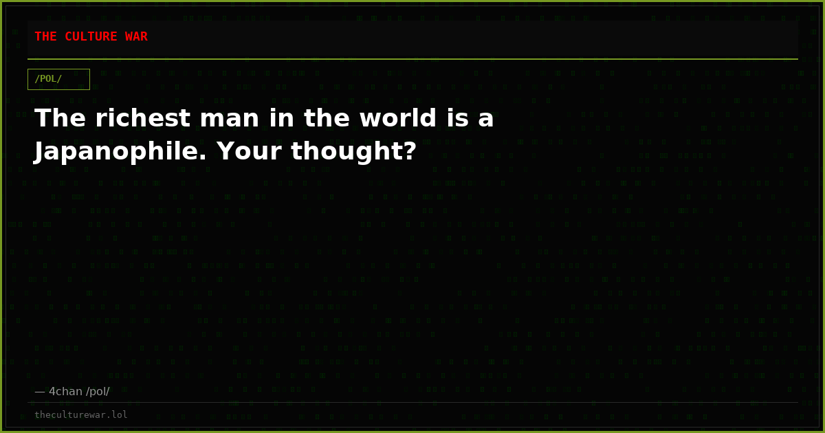 The richest man in the world is a Japanophile. Your thought?