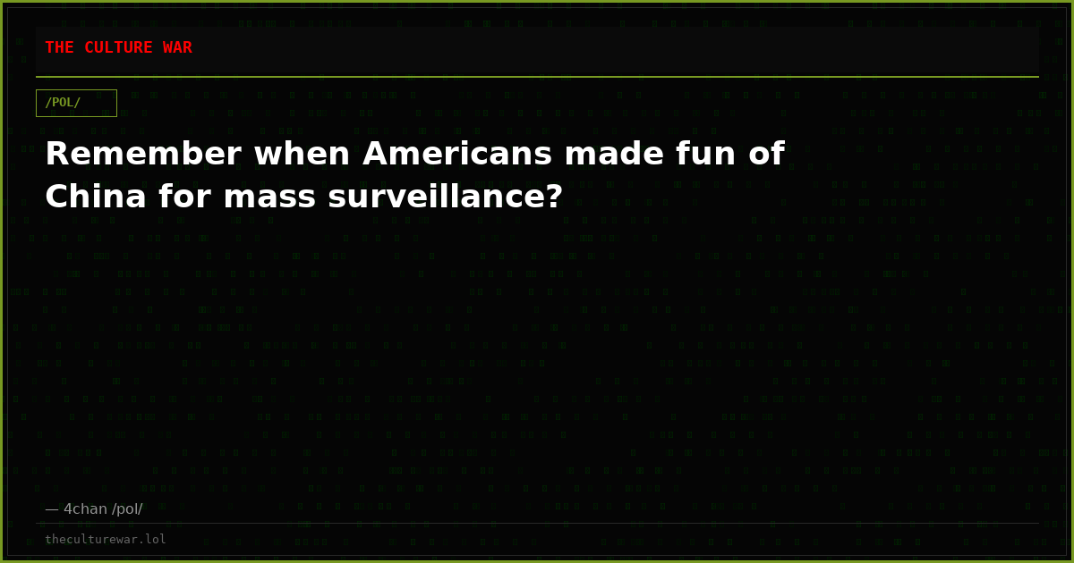 Remember when Americans made fun of China for mass surveillance?
