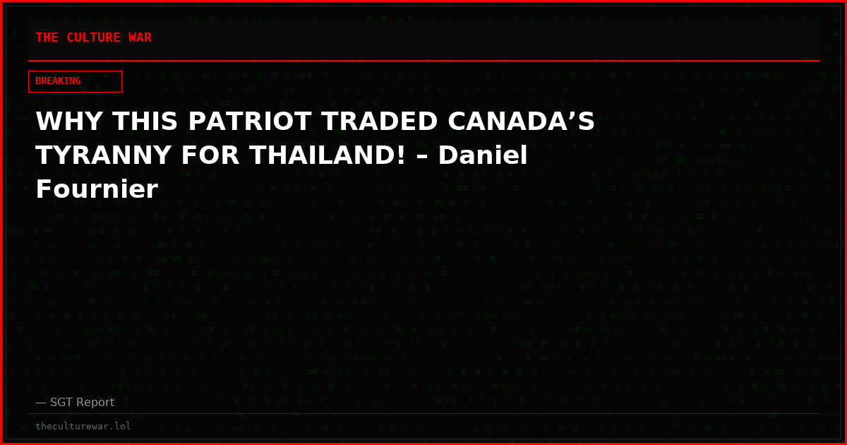 WHY THIS PATRIOT TRADED CANADA’S TYRANNY FOR THAILAND! – Daniel Fournier