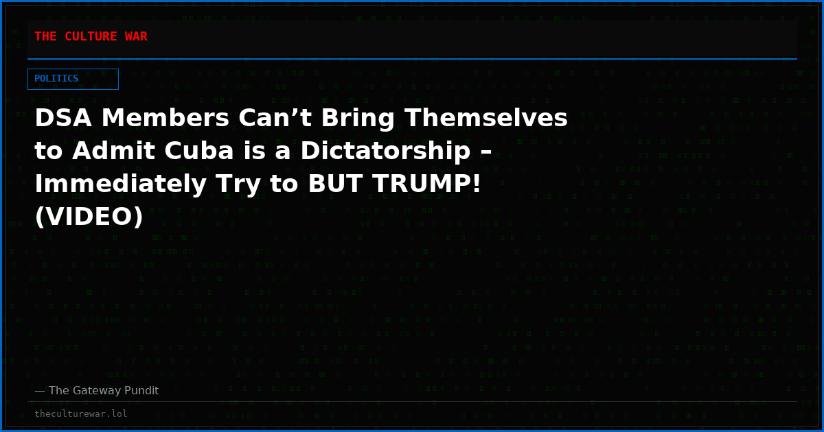 DSA Members Can’t Bring Themselves to Admit Cuba is a Dictatorship – Immediately Try to BUT TRUMP! (VIDEO)