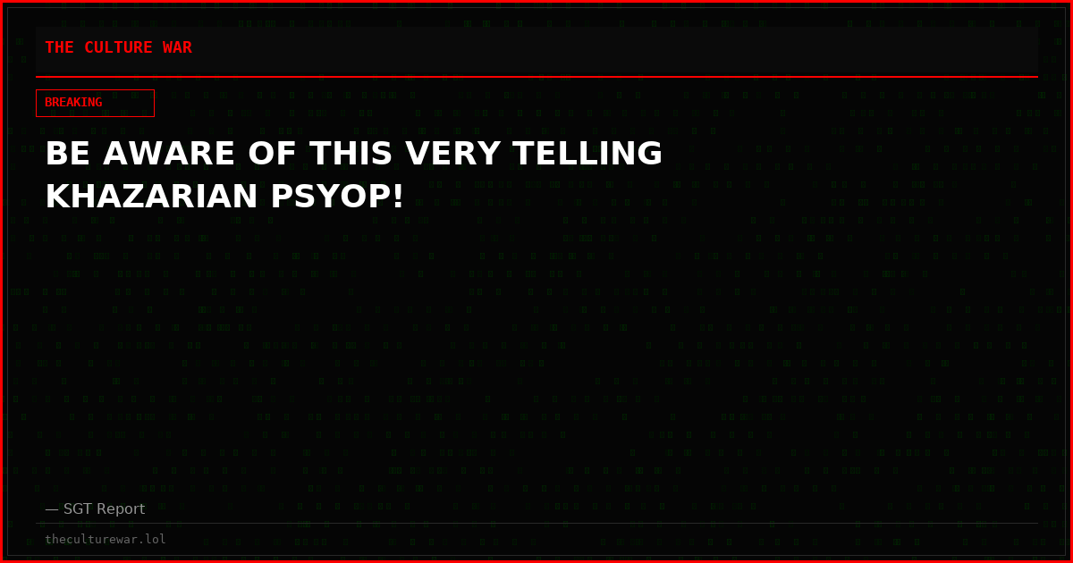 BE AWARE OF THIS VERY TELLING KHAZARIAN PSYOP!