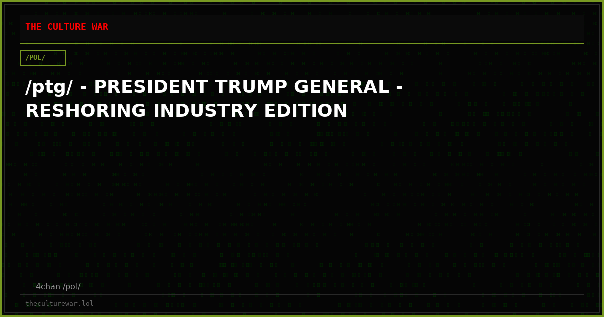 /ptg/ - PRESIDENT TRUMP GENERAL - RESHORING INDUSTRY EDITION
