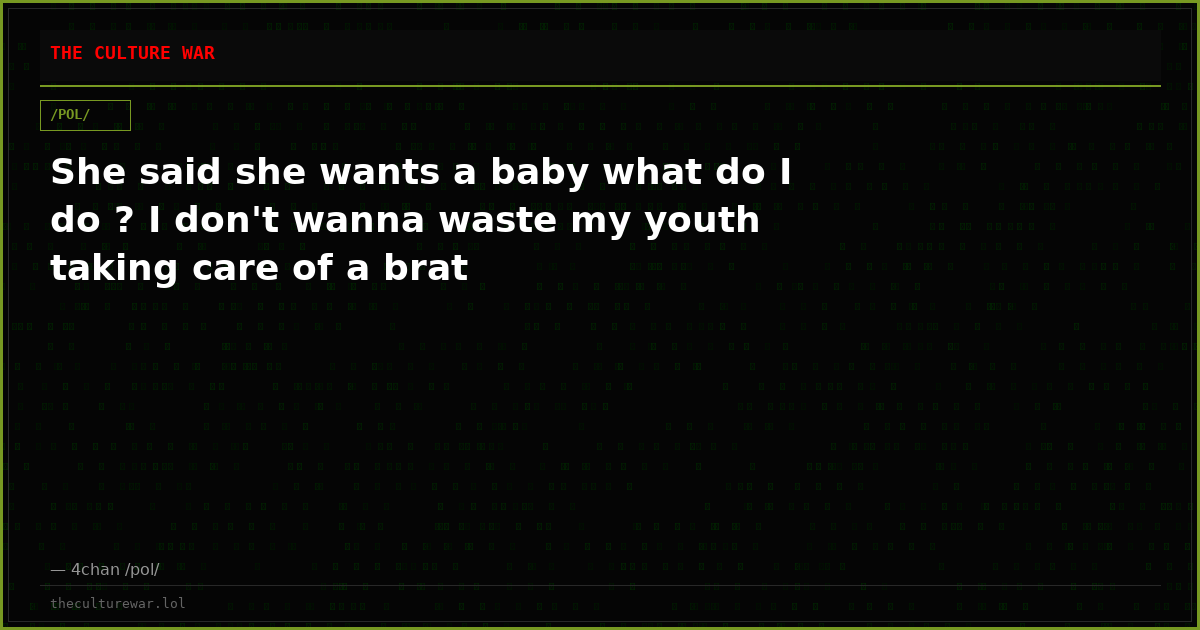 She said she wants a baby what do I do ? I don't wanna waste my youth taking care of a brat