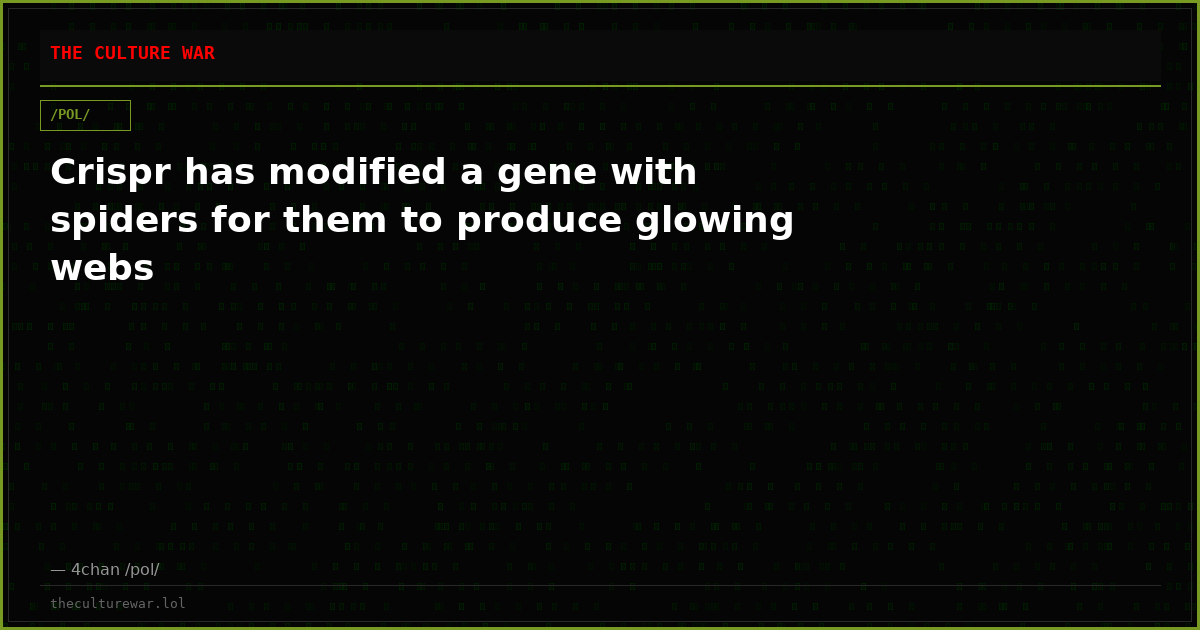 Crispr has modified a gene with spiders for them to produce glowing webs