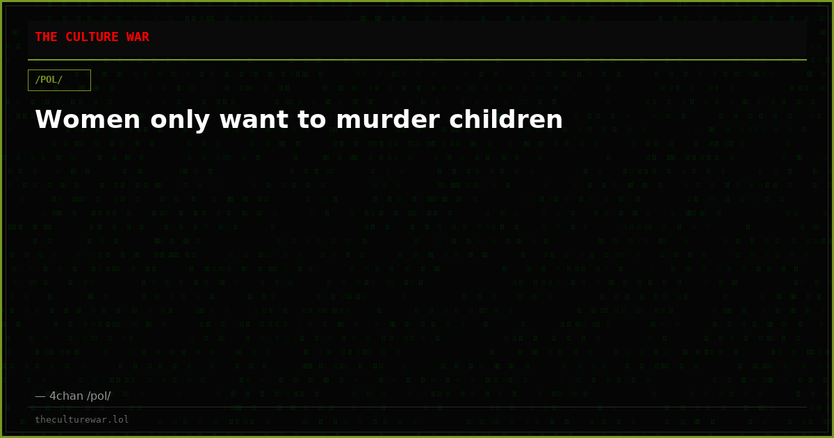Women only want to murder children