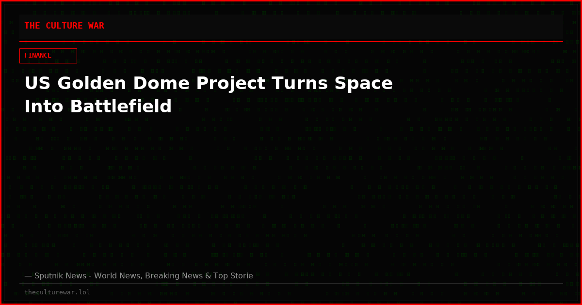 US Golden Dome Project Turns Space Into Battlefield