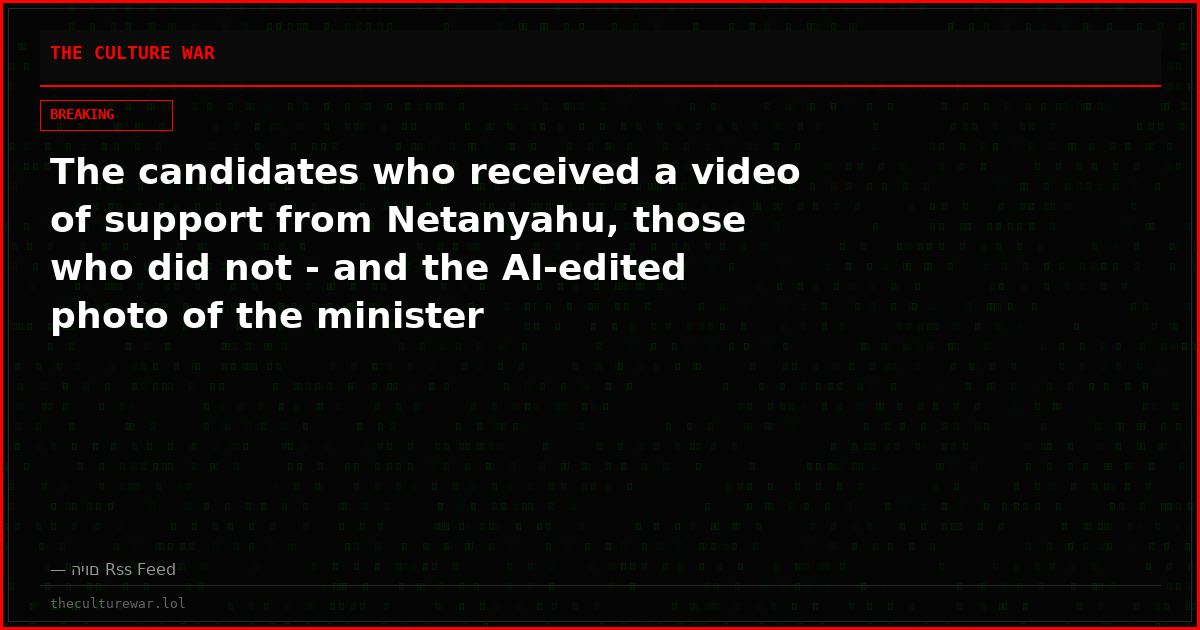 The candidates who received a video of support from Netanyahu, those who did not - and the AI-edited photo of the minister