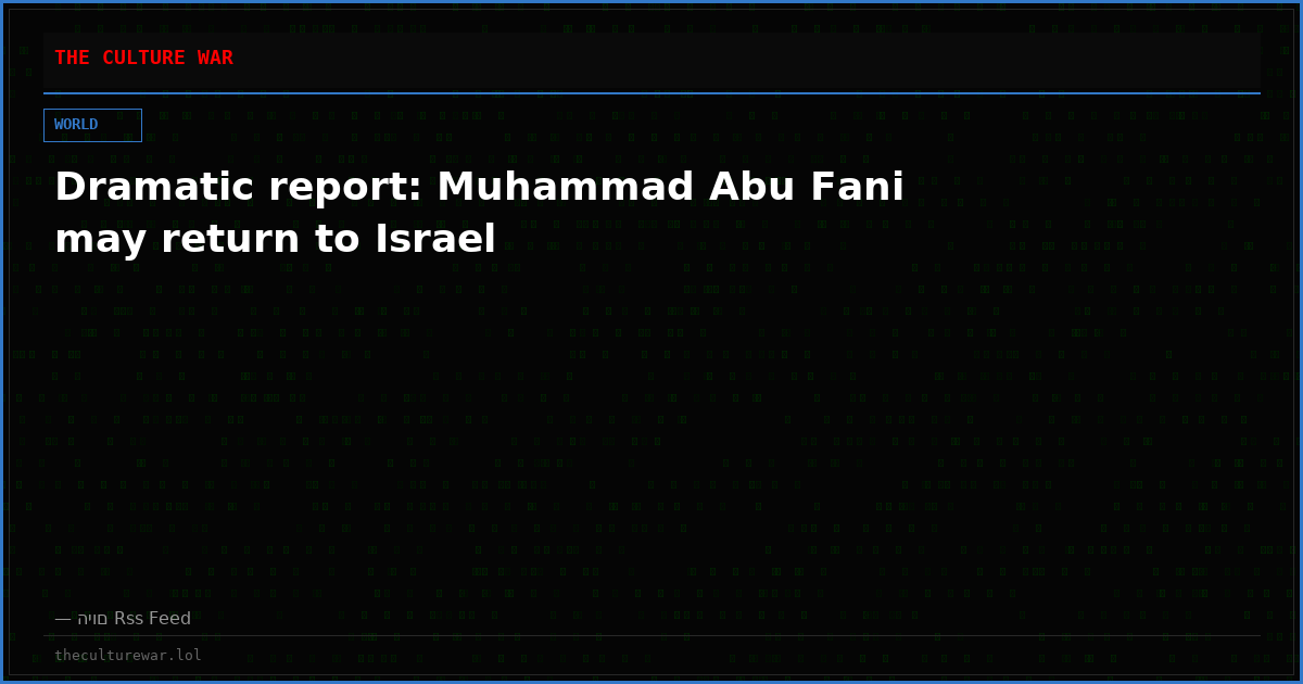 Dramatic report: Muhammad Abu Fani may return to Israel