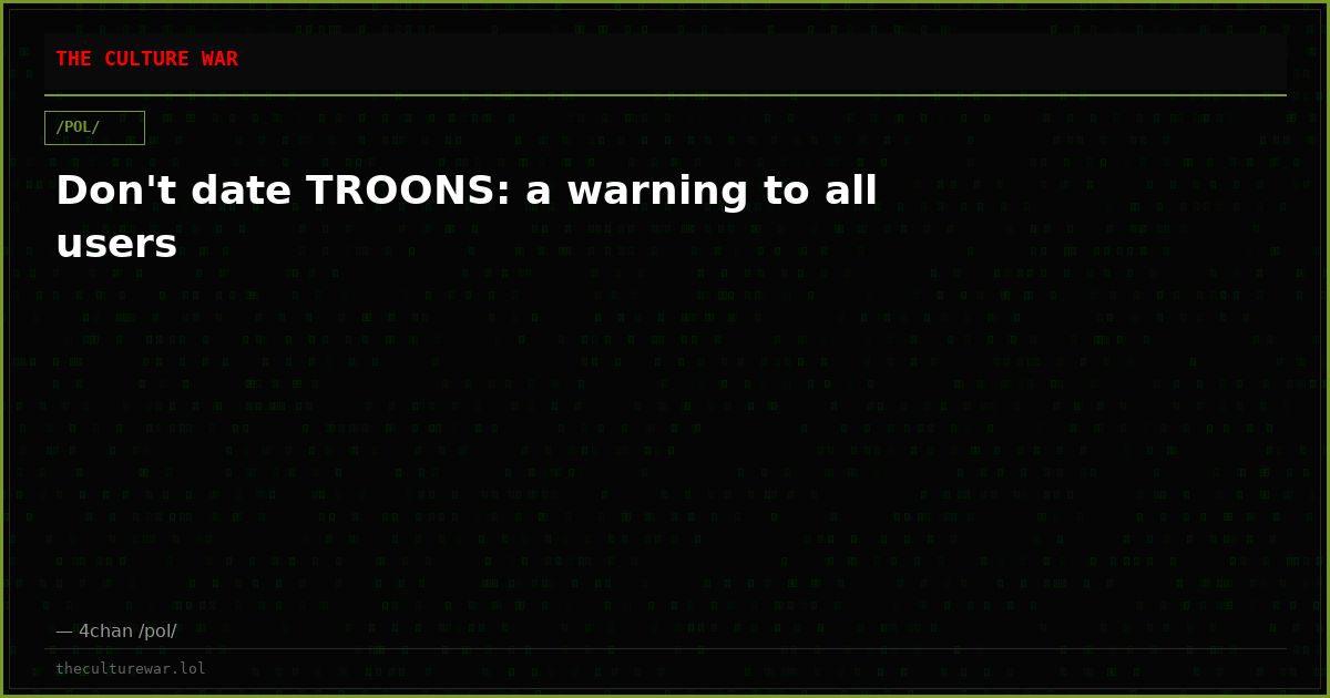 Don't date TROONS: a warning to all users
