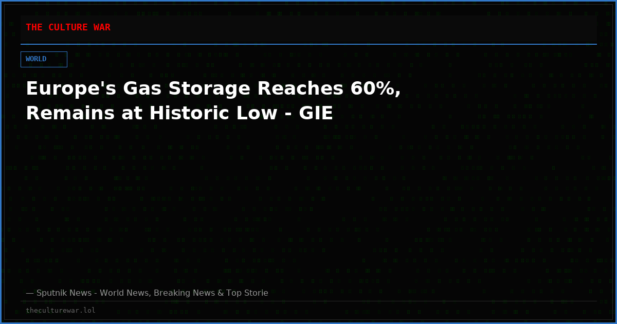 Europe's Gas Storage Reaches 60%, Remains at Historic Low - GIE