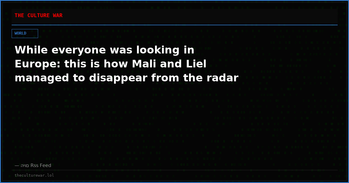 While everyone was looking in Europe: this is how Mali and Liel managed to disappear from the radar