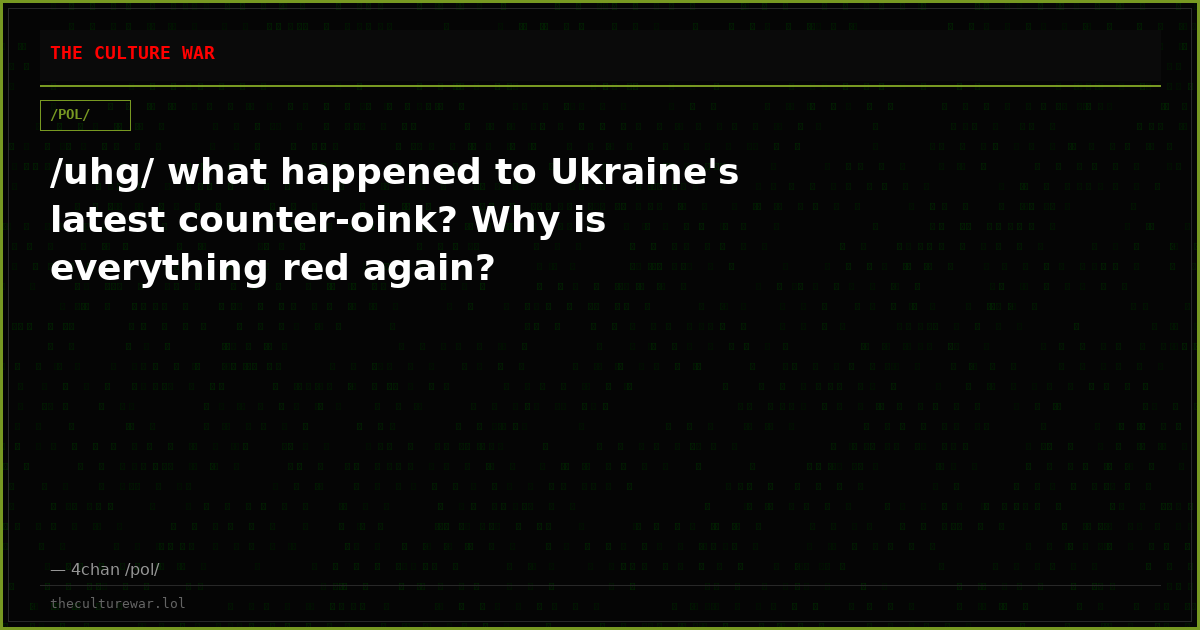 /uhg/ what happened to Ukraine's latest counter-oink? Why is everything red again?