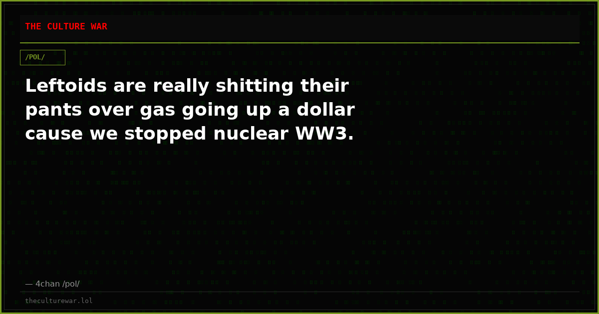 Leftoids are really shitting their pants over gas going up a dollar cause we stopped nuclear WW3.