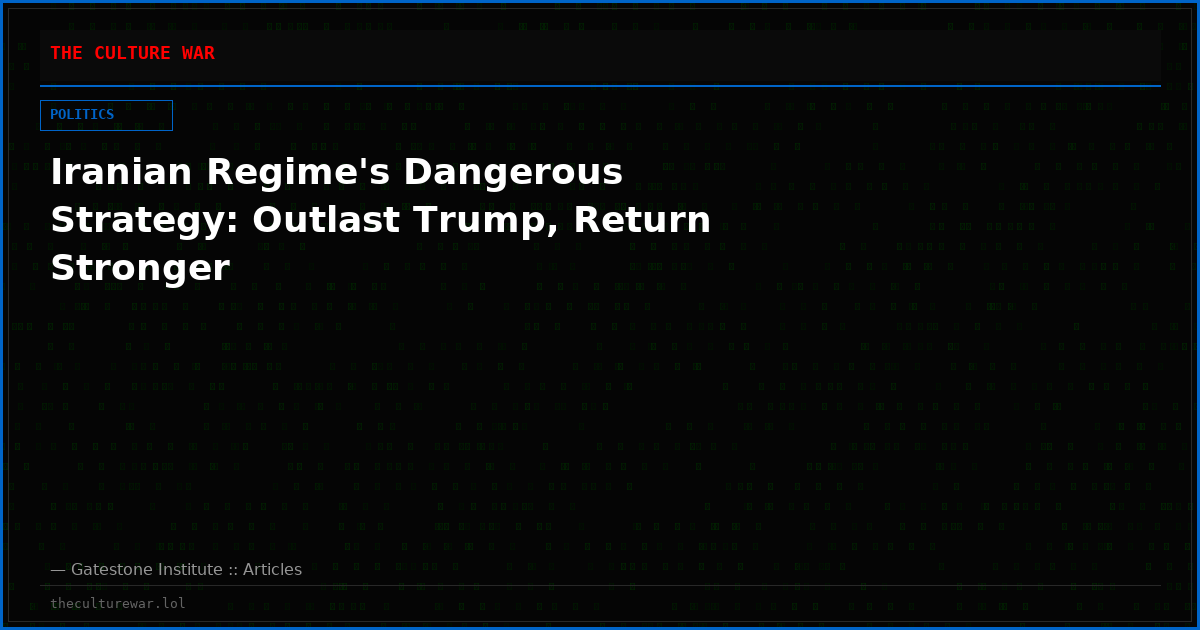 Iranian Regime's Dangerous Strategy: Outlast Trump, Return Stronger