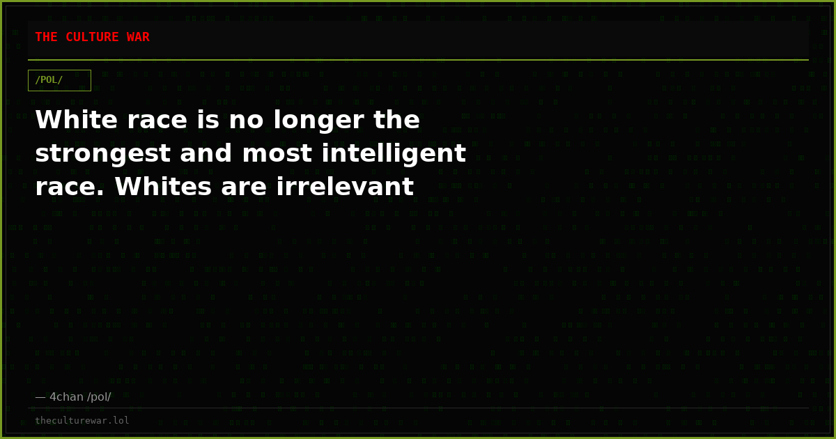 White race is no longer the strongest and most intelligent race. Whites are irrelevant