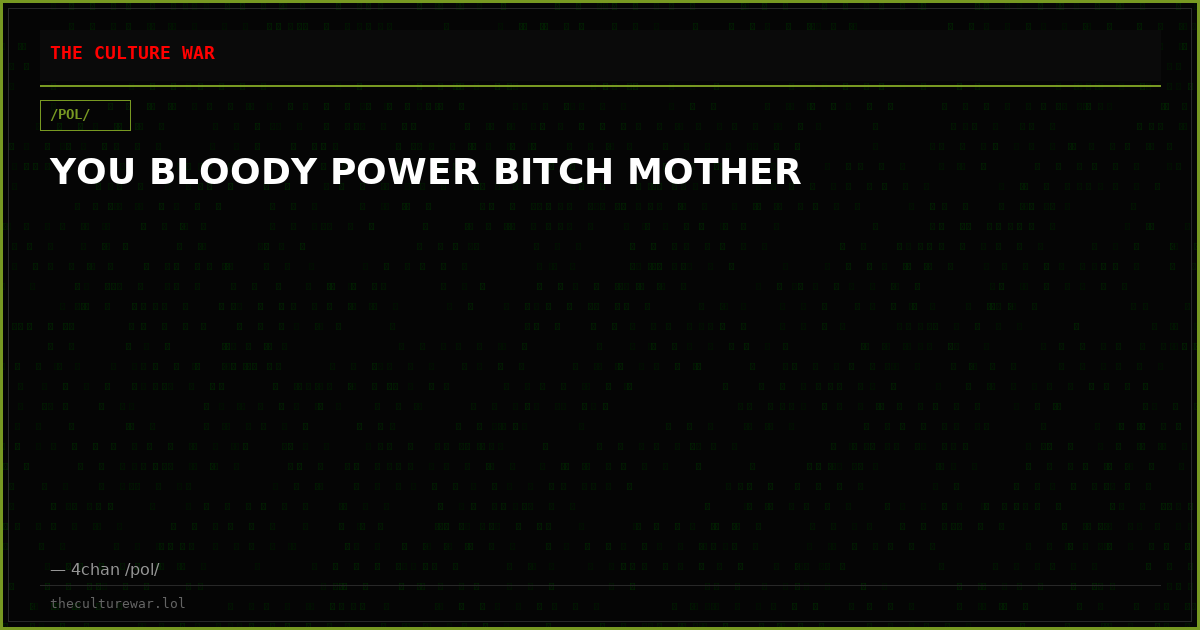 YOU BLOODY POWER BITCH MOTHER