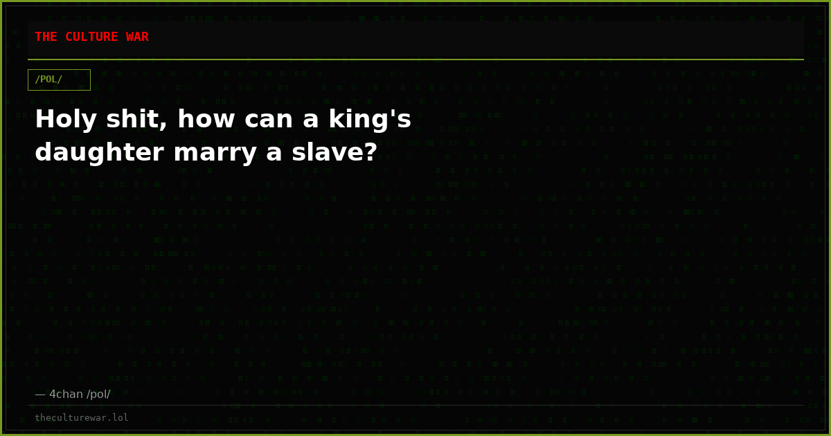 Holy shit, how can a king's daughter marry a slave?