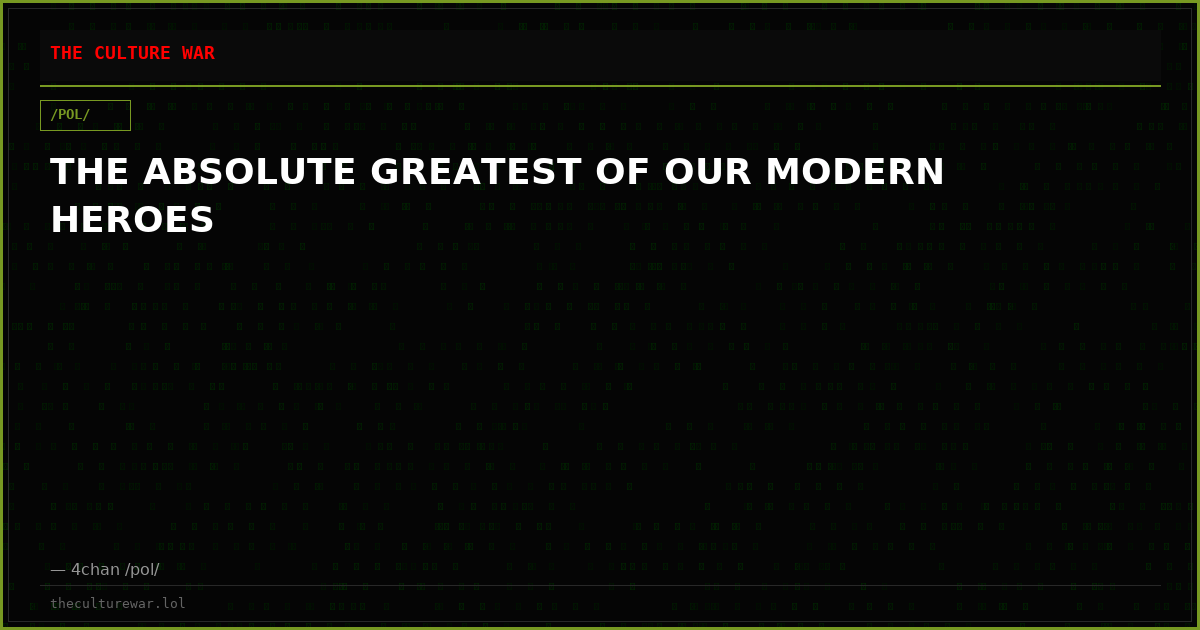 THE ABSOLUTE GREATEST OF OUR MODERN HEROES