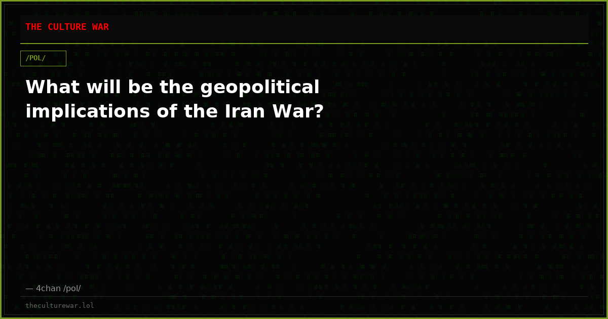 What will be the geopolitical implications of the Iran War?