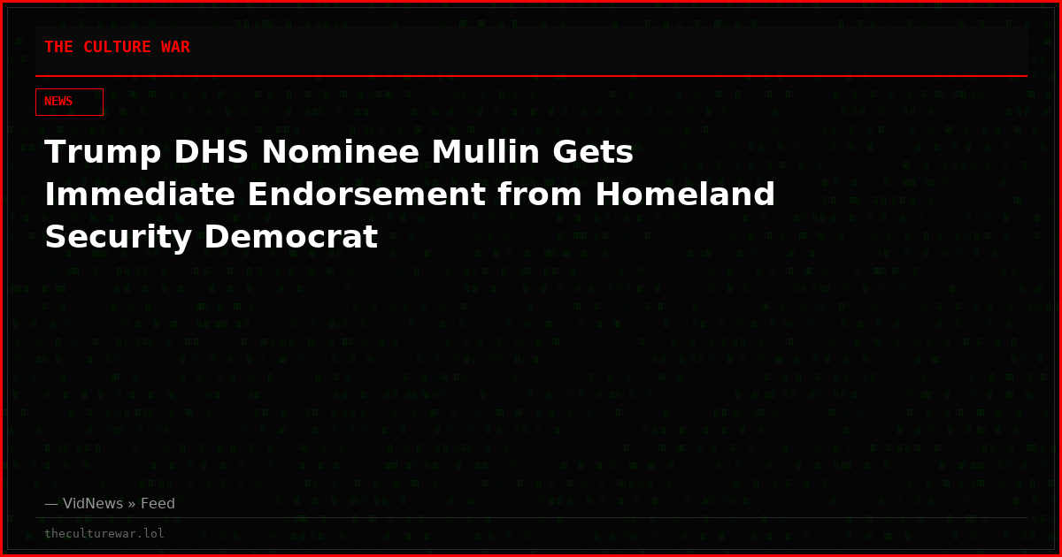 Trump DHS Nominee Mullin Gets Immediate Endorsement from Homeland Security Democrat