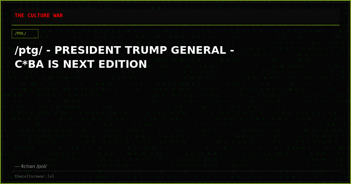 /ptg/ - PRESIDENT TRUMP GENERAL - C*BA IS NEXT EDITION