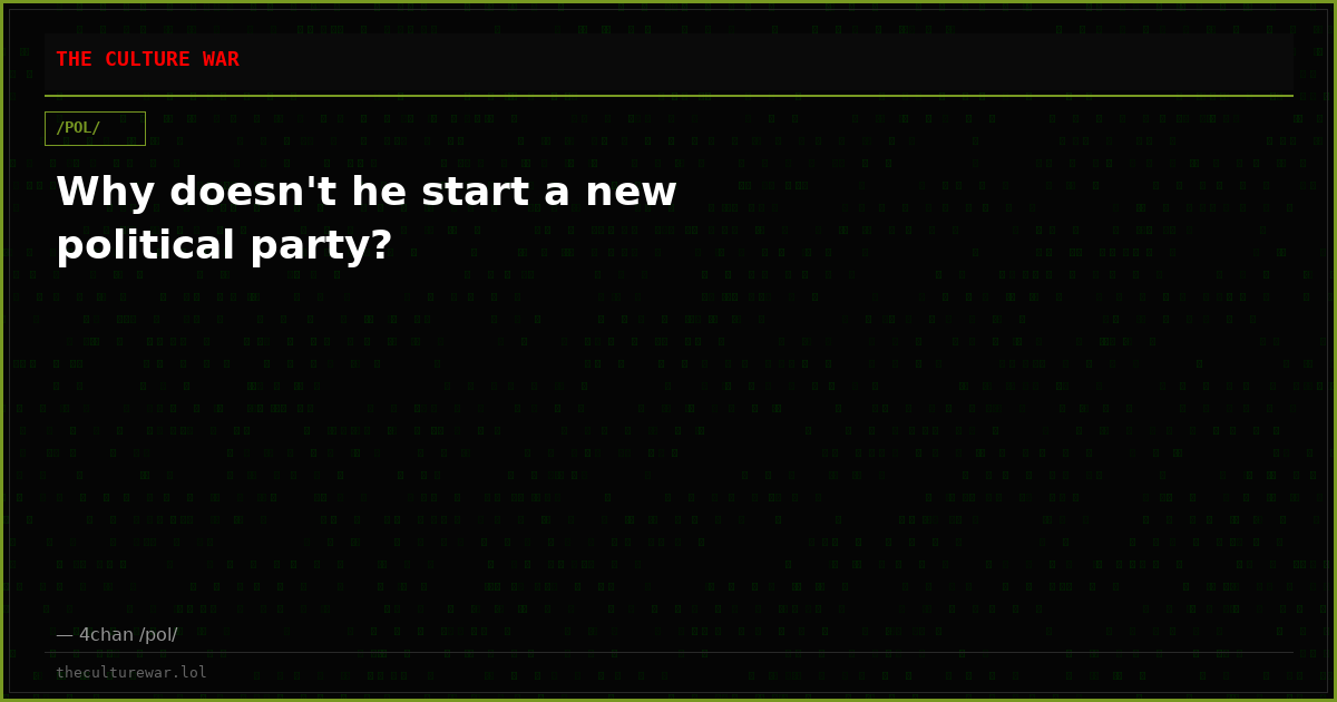 Why doesn't he start a new political party?