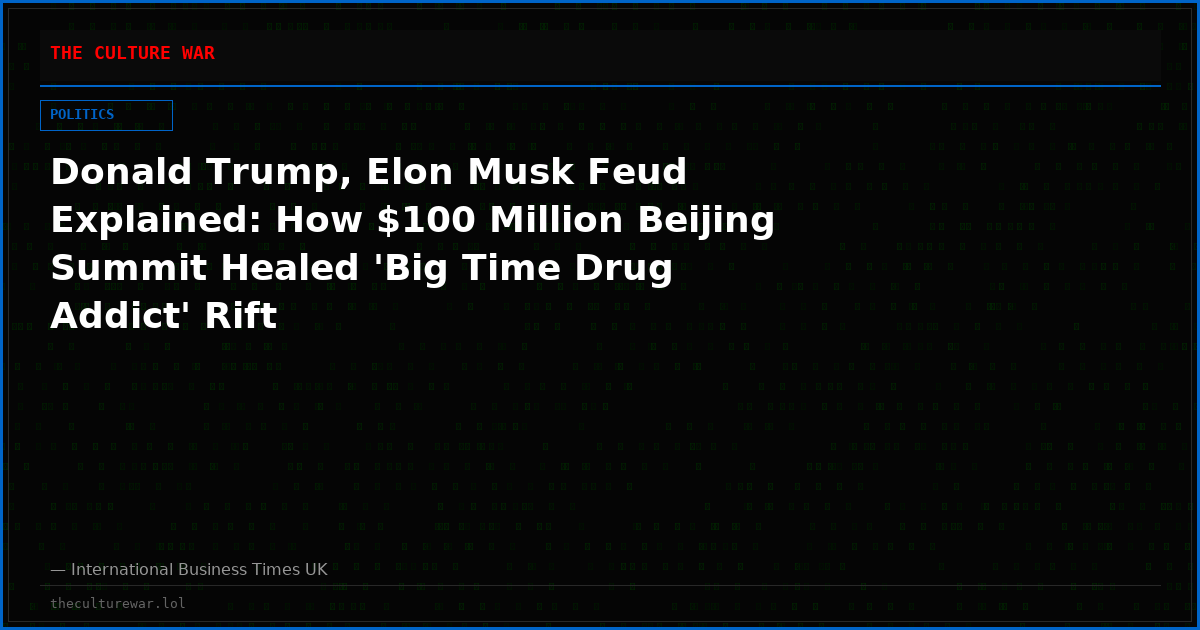 Donald Trump, Elon Musk Feud Explained: How $100 Million Beijing Summit Healed 'Big Time Drug Addict' Rift