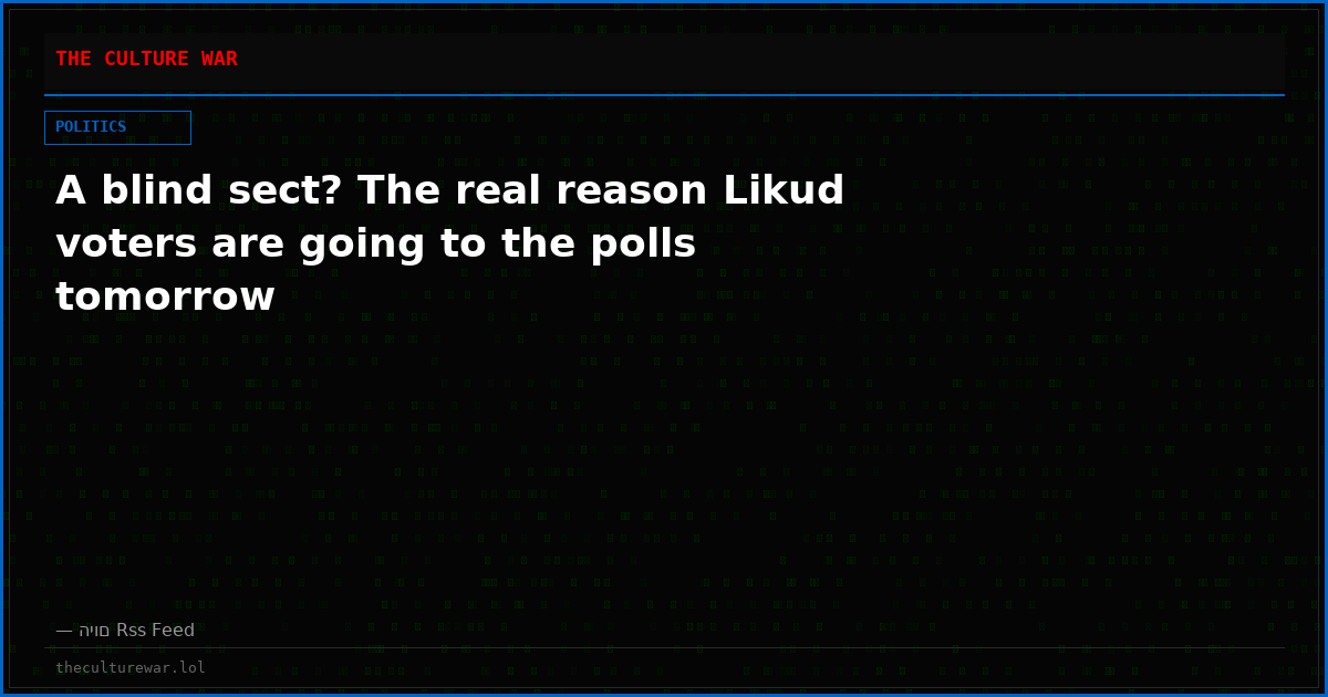 A blind sect? The real reason Likud voters are going to the polls tomorrow