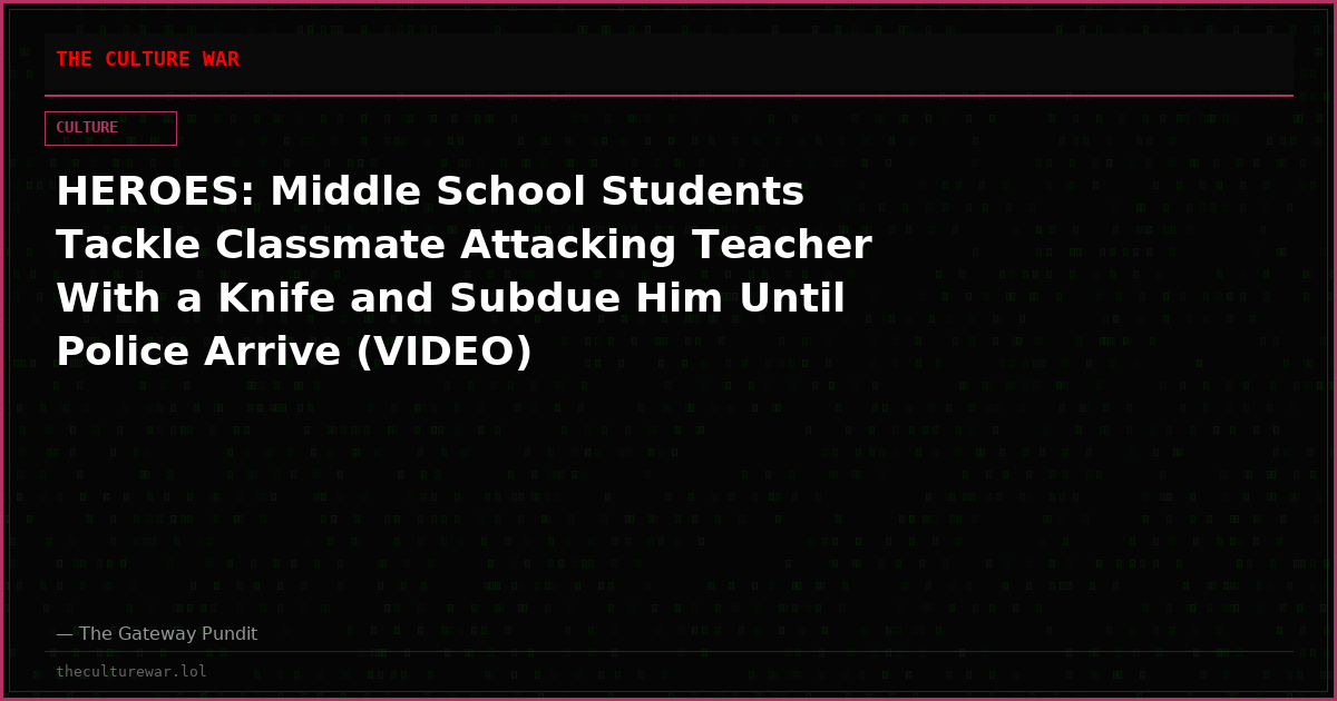HEROES: Middle School Students Tackle Classmate Attacking Teacher With a Knife and Subdue Him Until Police Arrive (VIDEO)